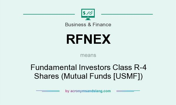 What does RFNEX mean? It stands for Fundamental Investors Class R-4 Shares (Mutual Funds [USMF])