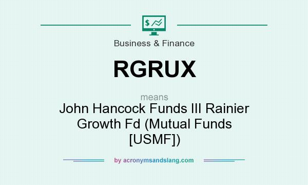 What does RGRUX mean? It stands for John Hancock Funds III Rainier Growth Fd (Mutual Funds [USMF])