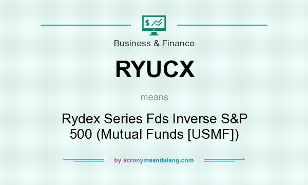 What does RYUCX mean? It stands for Rydex Series Fds Inverse S&P 500 (Mutual Funds [USMF])