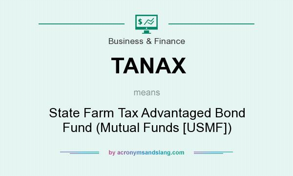 What does TANAX mean? It stands for State Farm Tax Advantaged Bond Fund (Mutual Funds [USMF])
