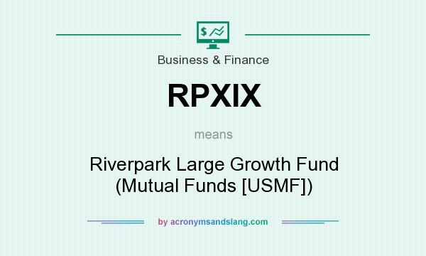 What does RPXIX mean? It stands for Riverpark Large Growth Fund (Mutual Funds [USMF])