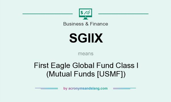 What does SGIIX mean? It stands for First Eagle Global Fund Class I (Mutual Funds [USMF])