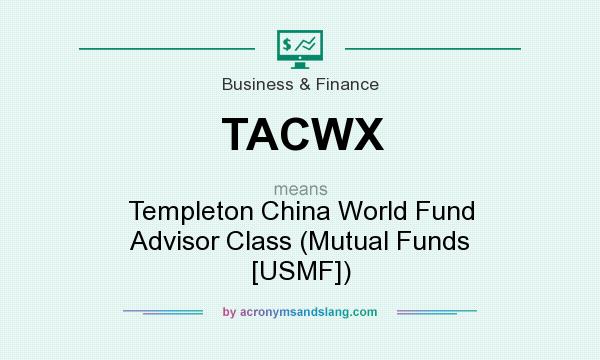 What does TACWX mean? It stands for Templeton China World Fund Advisor Class (Mutual Funds [USMF])