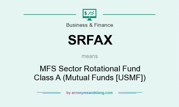 What does SRFAX mean? It stands for MFS Sector Rotational Fund Class A (Mutual Funds [USMF])