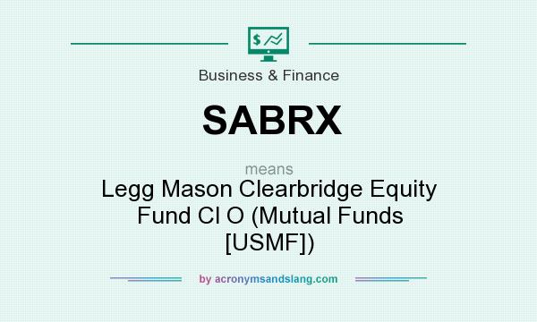 What does SABRX mean? It stands for Legg Mason Clearbridge Equity Fund Cl O (Mutual Funds [USMF])
