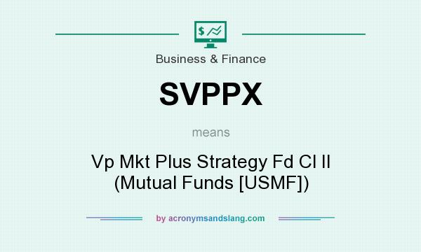 What does SVPPX mean? It stands for Vp Mkt Plus Strategy Fd Cl II (Mutual Funds [USMF])