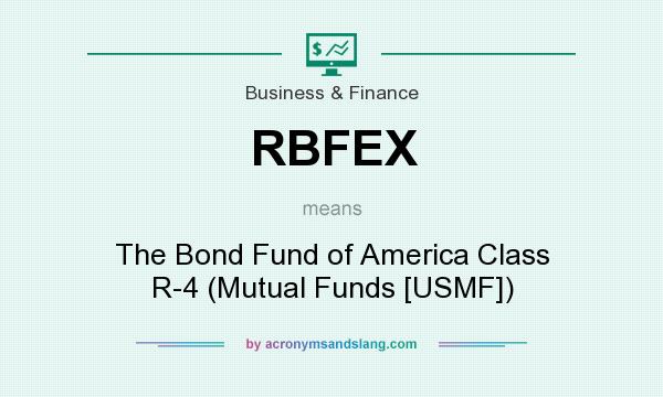 What does RBFEX mean? It stands for The Bond Fund of America Class R-4 (Mutual Funds [USMF])