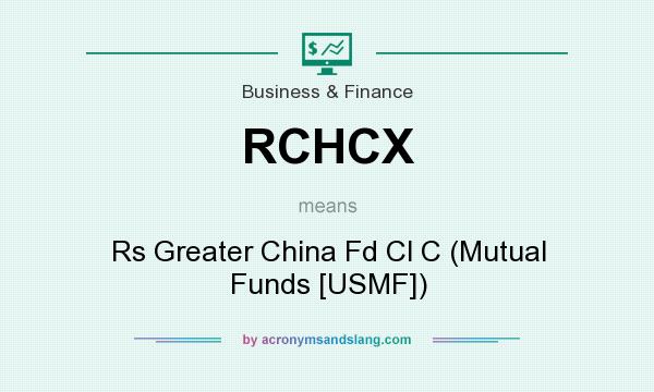 What does RCHCX mean? It stands for Rs Greater China Fd Cl C (Mutual Funds [USMF])