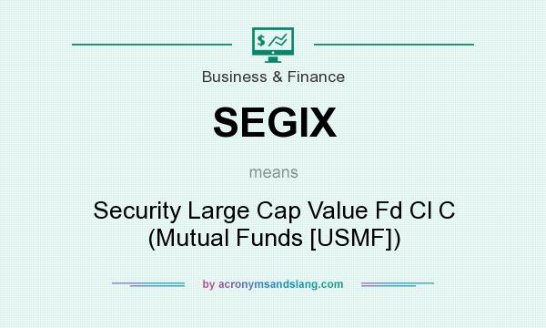 What does SEGIX mean? It stands for Security Large Cap Value Fd Cl C (Mutual Funds [USMF])