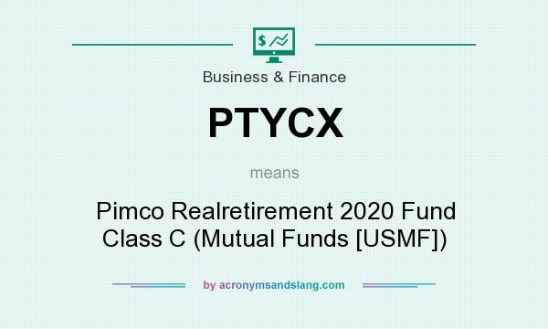What does PTYCX mean? It stands for Pimco Realretirement 2020 Fund Class C (Mutual Funds [USMF])
