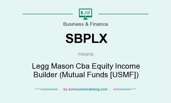 What does SBPLX mean? It stands for Legg Mason Cba Equity Income Builder (Mutual Funds [USMF])