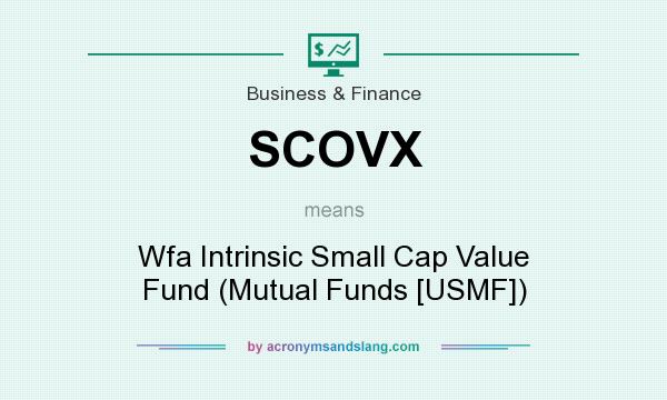 What does SCOVX mean? It stands for Wfa Intrinsic Small Cap Value Fund (Mutual Funds [USMF])