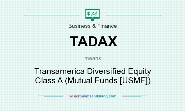 What does TADAX mean? It stands for Transamerica Diversified Equity Class A (Mutual Funds [USMF])