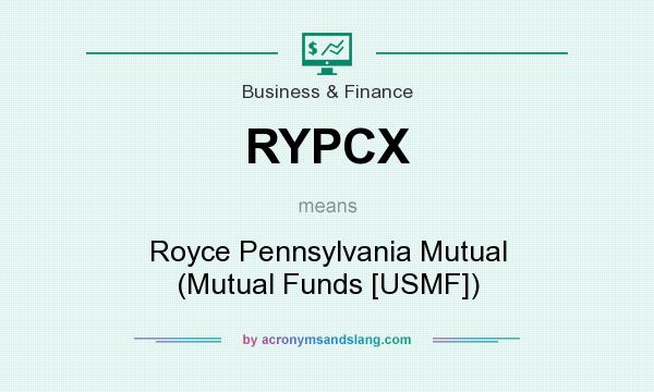 What does RYPCX mean? It stands for Royce Pennsylvania Mutual (Mutual Funds [USMF])