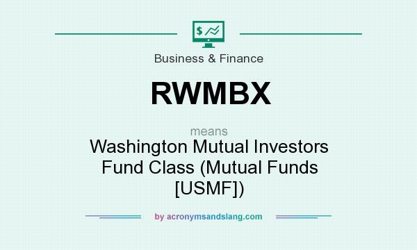 What does RWMBX mean? It stands for Washington Mutual Investors Fund Class (Mutual Funds [USMF])