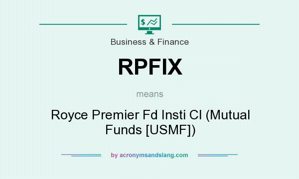 What does RPFIX mean? It stands for Royce Premier Fd Insti Cl (Mutual Funds [USMF])