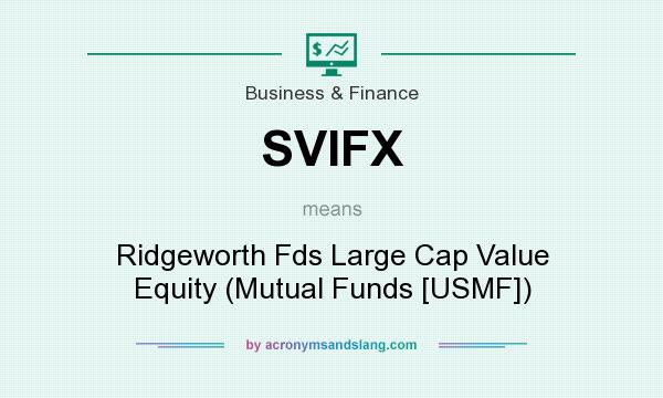What does SVIFX mean? It stands for Ridgeworth Fds Large Cap Value Equity (Mutual Funds [USMF])