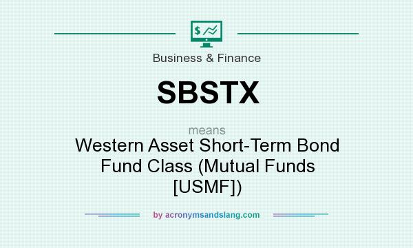 What does SBSTX mean? It stands for Western Asset Short-Term Bond Fund Class (Mutual Funds [USMF])