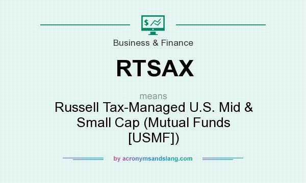 What does RTSAX mean? It stands for Russell Tax-Managed U.S. Mid & Small Cap (Mutual Funds [USMF])