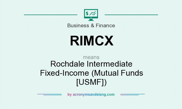 What does RIMCX mean? It stands for Rochdale Intermediate Fixed-Income (Mutual Funds [USMF])