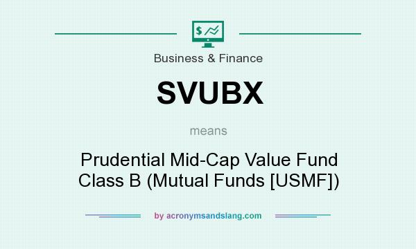 What does SVUBX mean? It stands for Prudential Mid-Cap Value Fund Class B (Mutual Funds [USMF])