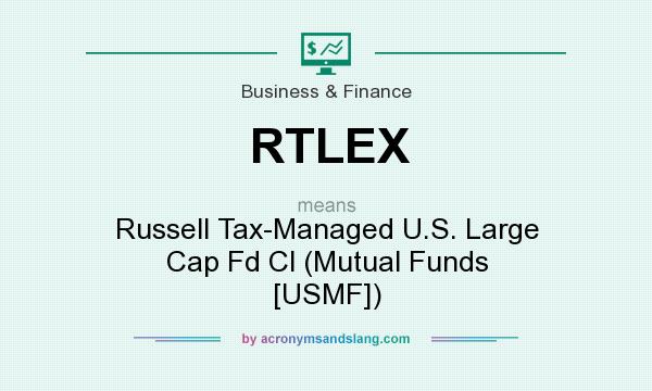 What does RTLEX mean? It stands for Russell Tax-Managed U.S. Large Cap Fd Cl (Mutual Funds [USMF])