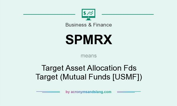 What does SPMRX mean? It stands for Target Asset Allocation Fds Target (Mutual Funds [USMF])