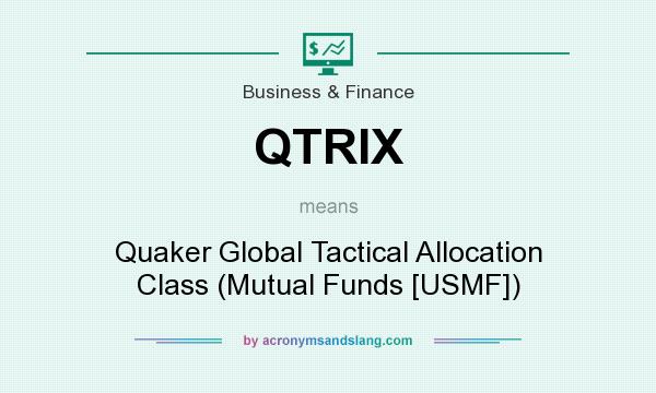 What does QTRIX mean? It stands for Quaker Global Tactical Allocation Class (Mutual Funds [USMF])