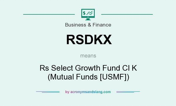 What does RSDKX mean? It stands for Rs Select Growth Fund Cl K (Mutual Funds [USMF])