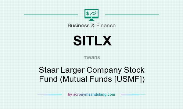 What does SITLX mean? It stands for Staar Larger Company Stock Fund (Mutual Funds [USMF])