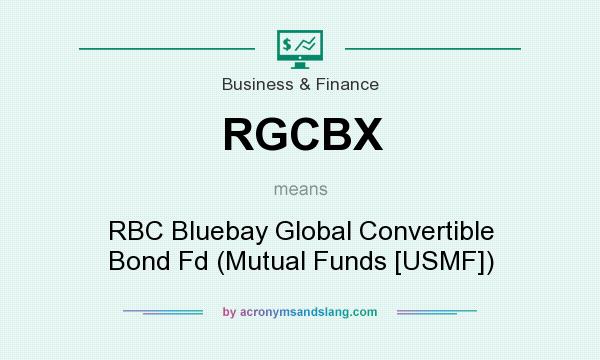 What does RGCBX mean? It stands for RBC Bluebay Global Convertible Bond Fd (Mutual Funds [USMF])