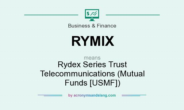What does RYMIX mean? It stands for Rydex Series Trust Telecommunications (Mutual Funds [USMF])