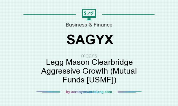 What does SAGYX mean? It stands for Legg Mason Clearbridge Aggressive Growth (Mutual Funds [USMF])