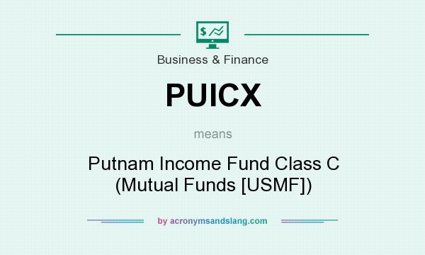 What does PUICX mean? It stands for Putnam Income Fund Class C (Mutual Funds [USMF])