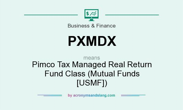 What does PXMDX mean? It stands for Pimco Tax Managed Real Return Fund Class (Mutual Funds [USMF])