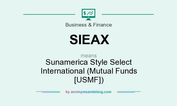 What does SIEAX mean? It stands for Sunamerica Style Select International (Mutual Funds [USMF])