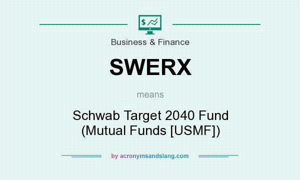 What does SWERX mean? It stands for Schwab Target 2040 Fund (Mutual Funds [USMF])