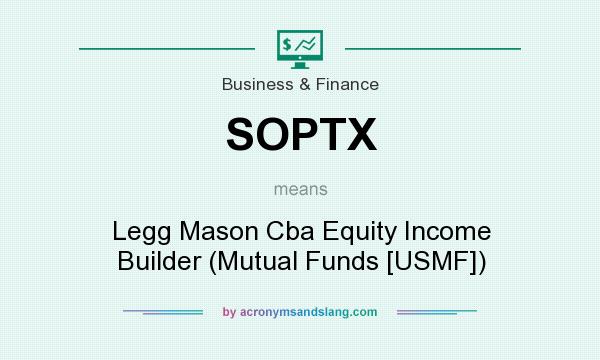 What does SOPTX mean? It stands for Legg Mason Cba Equity Income Builder (Mutual Funds [USMF])