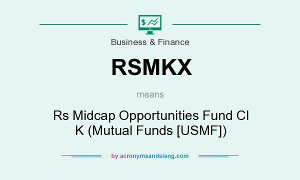 What does RSMKX mean? It stands for Rs Midcap Opportunities Fund Cl K (Mutual Funds [USMF])