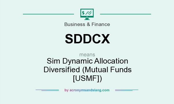 What does SDDCX mean? It stands for Sim Dynamic Allocation Diversified (Mutual Funds [USMF])