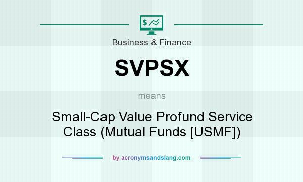 What does SVPSX mean? It stands for Small-Cap Value Profund Service Class (Mutual Funds [USMF])
