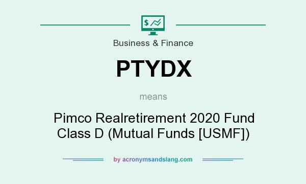What does PTYDX mean? It stands for Pimco Realretirement 2020 Fund Class D (Mutual Funds [USMF])