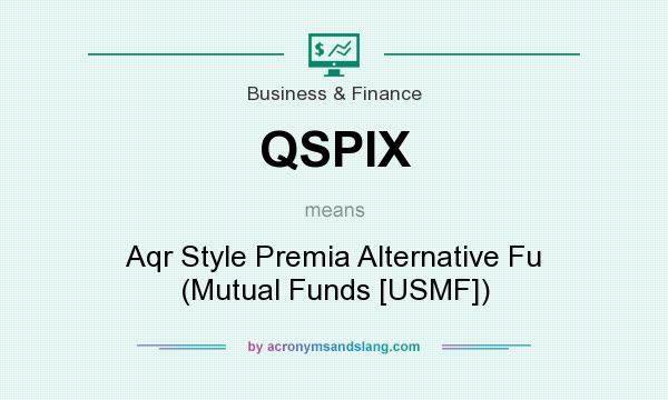 What does QSPIX mean? It stands for Aqr Style Premia Alternative Fu (Mutual Funds [USMF])