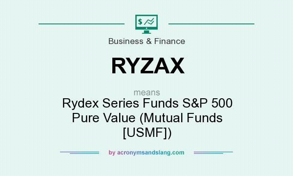 What does RYZAX mean? It stands for Rydex Series Funds S&P 500 Pure Value (Mutual Funds [USMF])