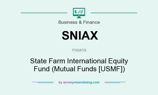 What does SNIAX mean? It stands for State Farm International Equity Fund (Mutual Funds [USMF])