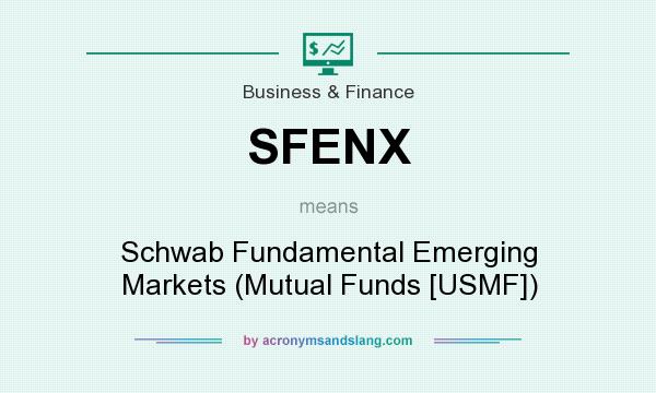 What does SFENX mean? It stands for Schwab Fundamental Emerging Markets (Mutual Funds [USMF])