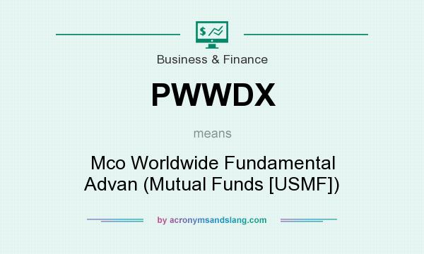 What does PWWDX mean? It stands for Mco Worldwide Fundamental Advan (Mutual Funds [USMF])