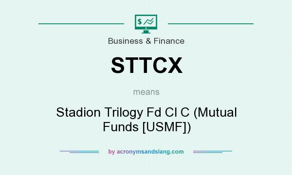 What does STTCX mean? It stands for Stadion Trilogy Fd Cl C (Mutual Funds [USMF])