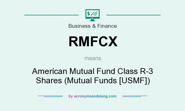 What does RMFCX mean? It stands for American Mutual Fund Class R-3 Shares (Mutual Funds [USMF])