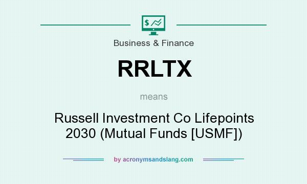 What does RRLTX mean? It stands for Russell Investment Co Lifepoints 2030 (Mutual Funds [USMF])